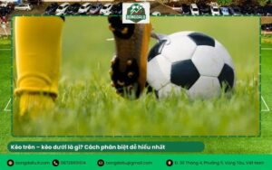Kèo trên – kèo dưới là gì? Cách phân biệt dễ hiểu nhất
