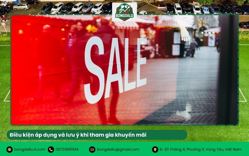 Điều kiện áp dụng và lưu ý khi tham gia khuyến mãi