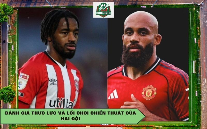 Đánh giá thực lực và lối chơi chiến thuật của hai đội