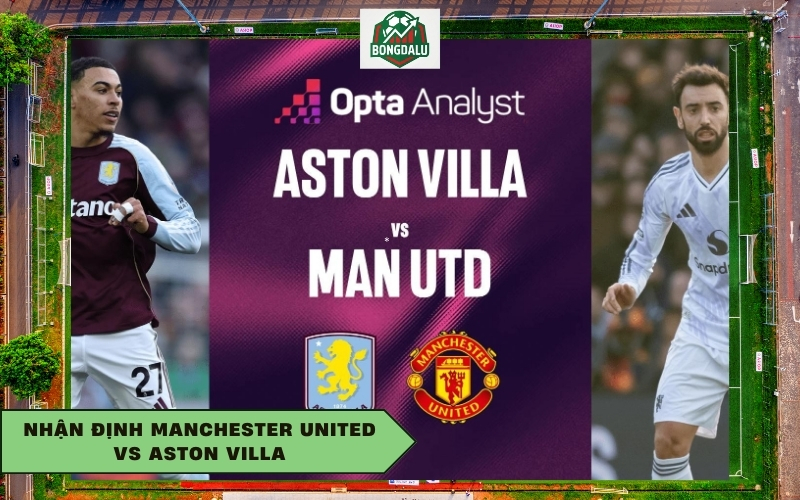 Nhận Định Manchester United vs Aston Villa