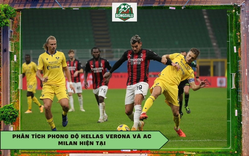 Phân tích phong độ Hellas Verona và AC Milan hiện tại