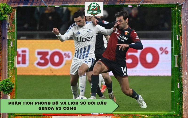 Phân tích phong độ và lịch sử đối đầu Genoa vs Como