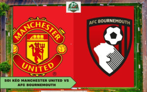 Soi Kèo Manchester United Vs AFC Bournemouth