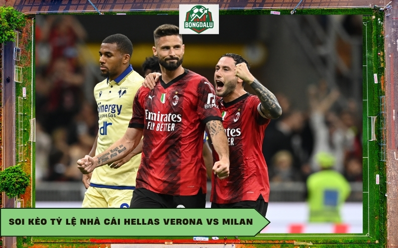 Soi kèo tỷ lệ nhà cái Hellas Verona vs Milan